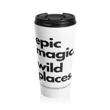 Load image into Gallery viewer, Epic Magic. Wild Places. | Stainless Steel Travel Mug