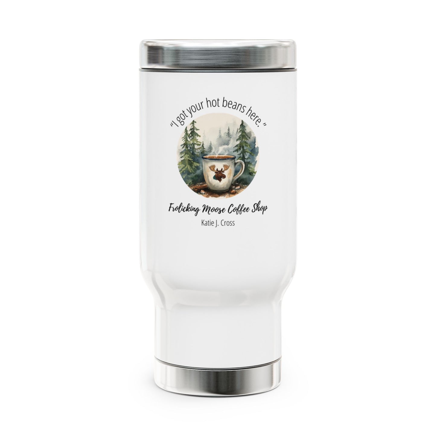 :I Got Your Hot Beans Here" Travel Mug — The Frolicking Moose — 14oz Stainless Steel