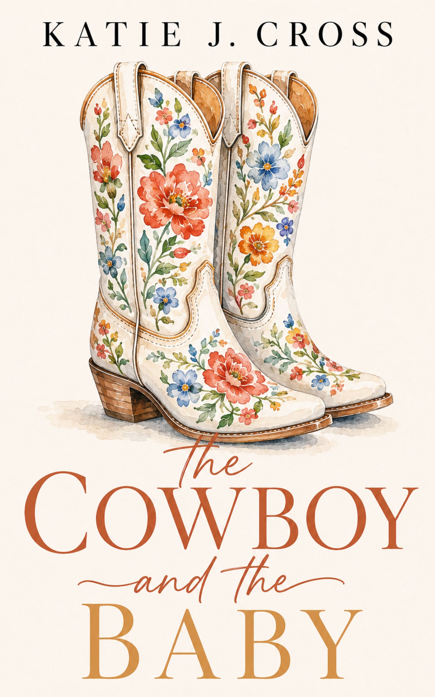 THE COWBOY AND THE BABY by Katie J. Cross, book 1 in the Iron Creek Ranch Series, a clean small-town cowboy romance with forced proximity and found family