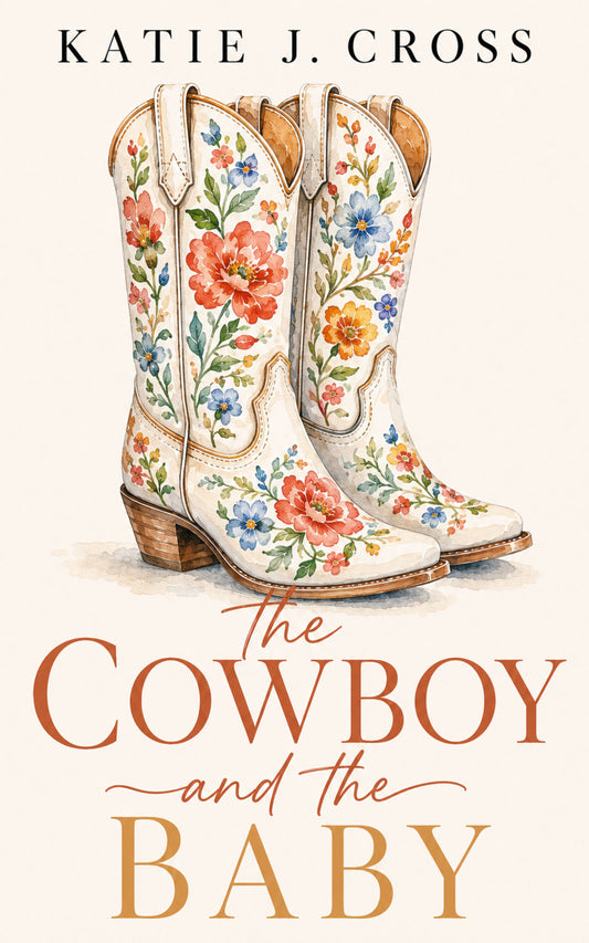 THE COWBOY AND THE BABY by Katie J. Cross, book 1 in the Iron Creek Ranch Series, a clean small-town cowboy romance with forced proximity and found family