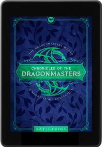 Chronicles of the Dragonmasters (Companion Novella to The Dragonmaster Trilogy) - Katie Cross